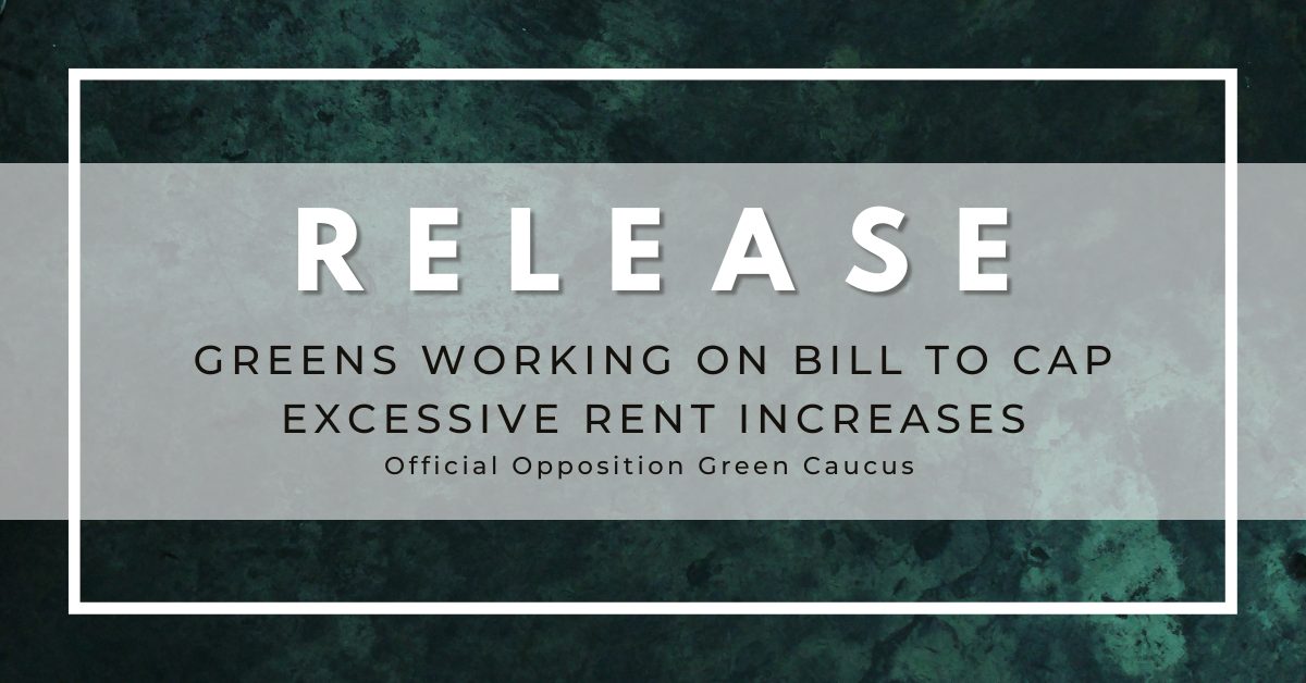 Press Release - Official Opposition Greens working on bill to cap excessive rent increases