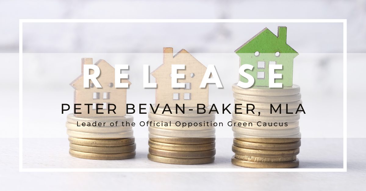 Photo of houses on stacks of coins overlayed by the words "Release - Peter Bevan-Baker Leader of the Official Opposition Green Caucus"