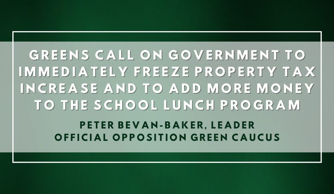 Greens call on government to immediately freeze property tax increase and to add more money to the School Lunch program