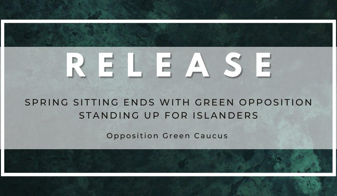 Spring sitting ends with Green opposition standing up for Islanders as Dennis King’s PC government flexes its majority muscle and avoids accountability