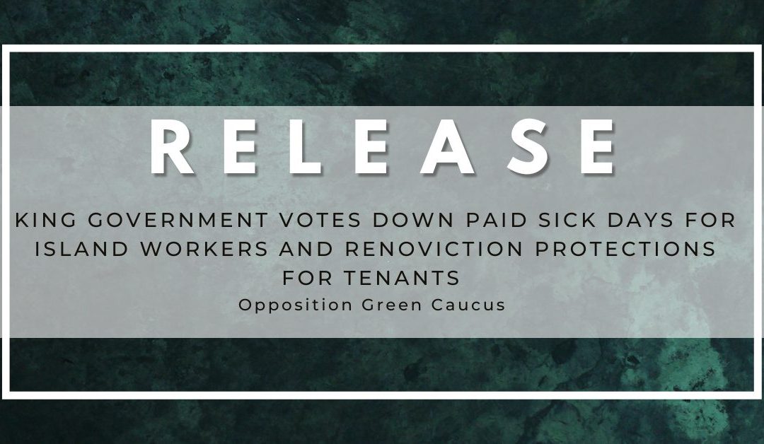 King Government votes down paid sick days for Island workers and renoviction protections for tenants