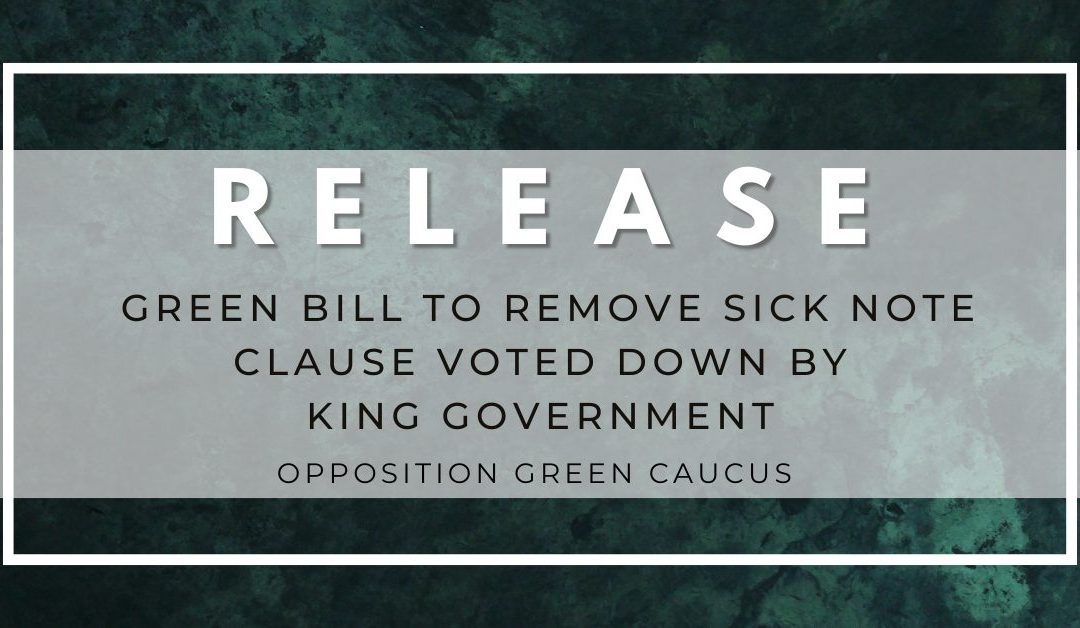 Green Bill To Remove Sick Note Clause from the Employment Standards Act Voted Down By Dennis King Government