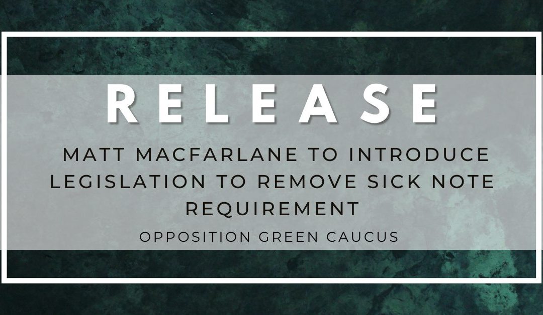 Green MLA Matt MacFarlane to Introduce Legislation to Remove Sick Note Requirement from the Employment Standards Act