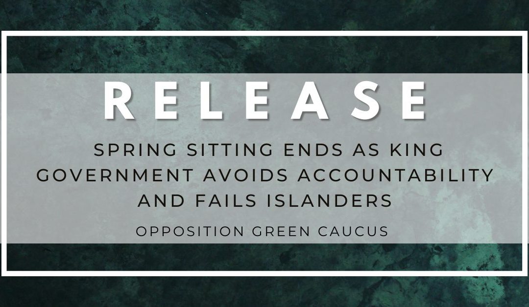 Spring Sitting Ends as King Government Hides from Accountability and Fails to Address Issues in Healthcare, Housing, and Climate