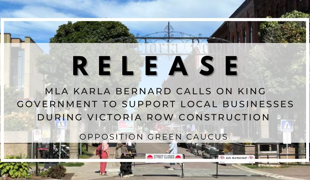 MLA Karla Bernard Calls on King Government to Support Local Businesses Impacted By Upcoming Victoria Row Construction