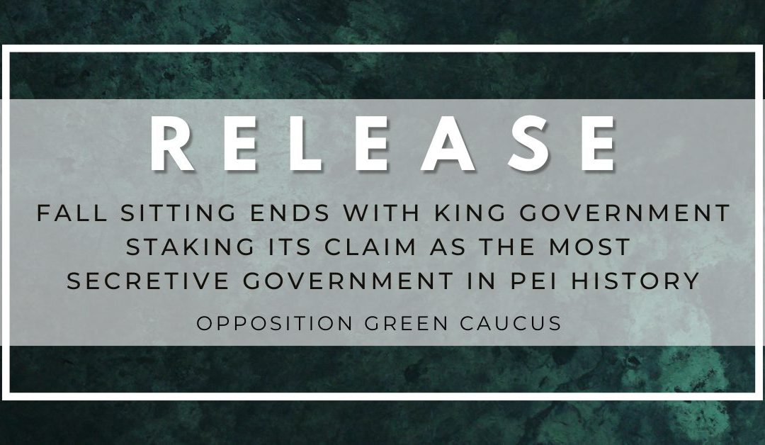 Fall Sitting Ends with the King Government Staking Its Claim as the Most Secretive Government in PEI History