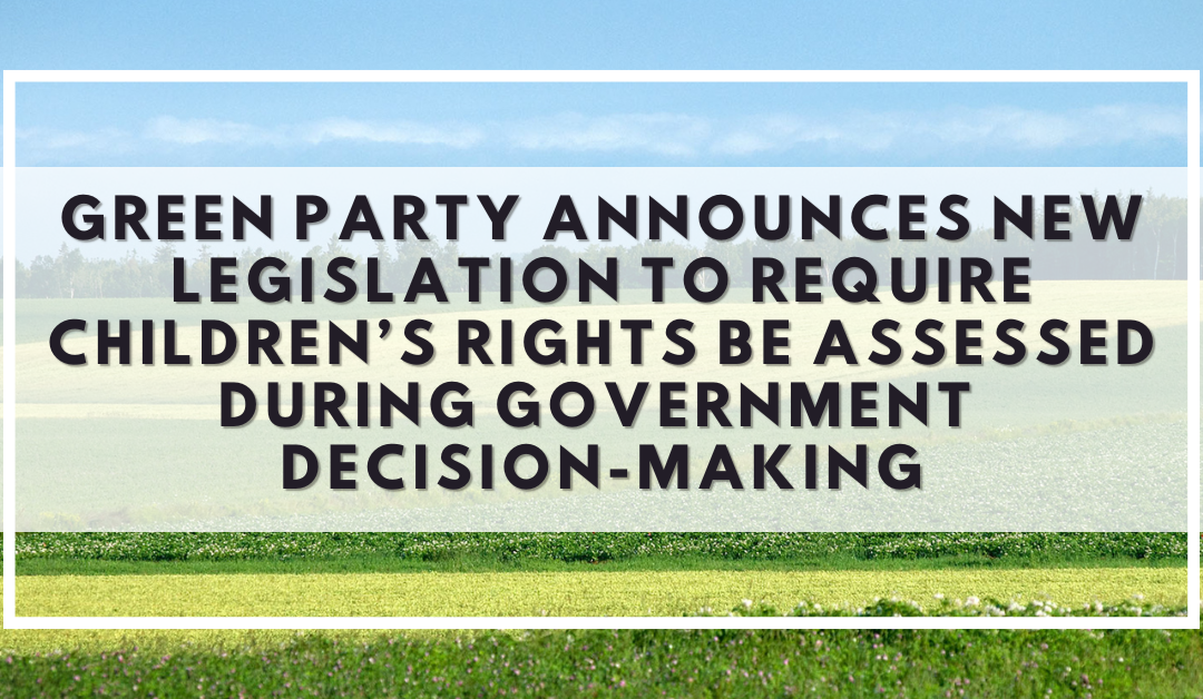 Green Party announces new legislation to require children’s rights be assessed during government decision-making