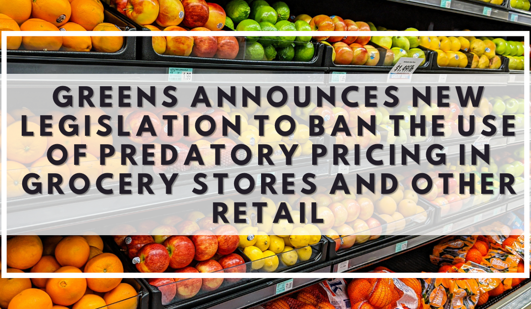 Green Party announces new legislation to ban the use of predatory pricing in grocery stores and other retail